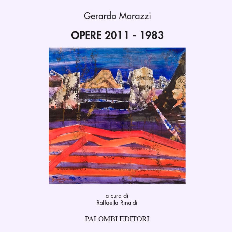 Opere 2011 - 1983 Gerardo Marazzi Palombi Editori - a cura di Raffaella Rinaldi